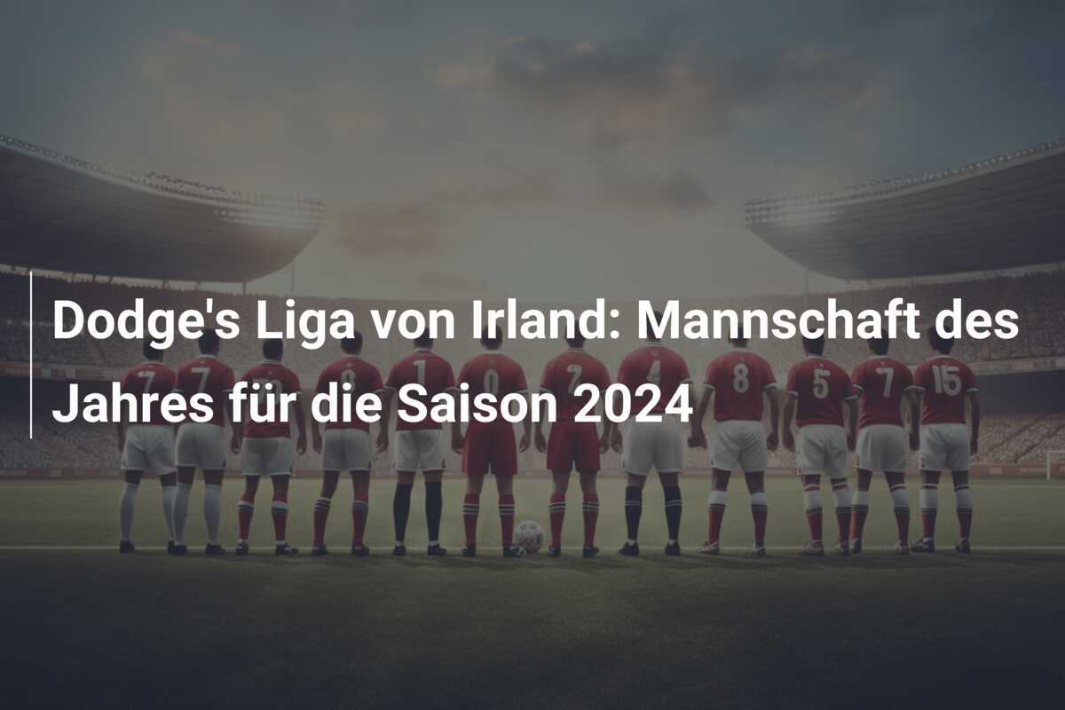 Dodge's Liga von Irland: Mannschaft des Jahres für die Saison 2024