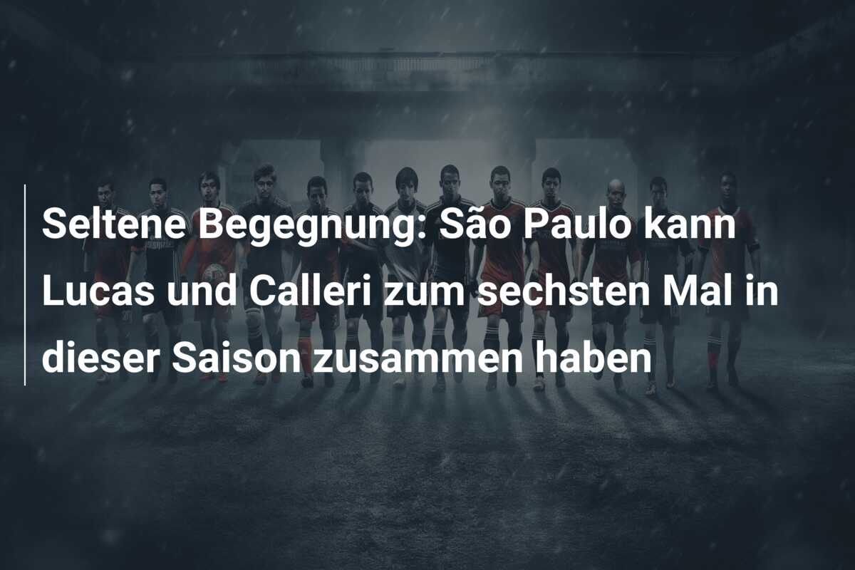 Seltene Begegnung: São Paulo kann Lucas und Calleri zum sechsten Mal in dieser Saison zusammen haben