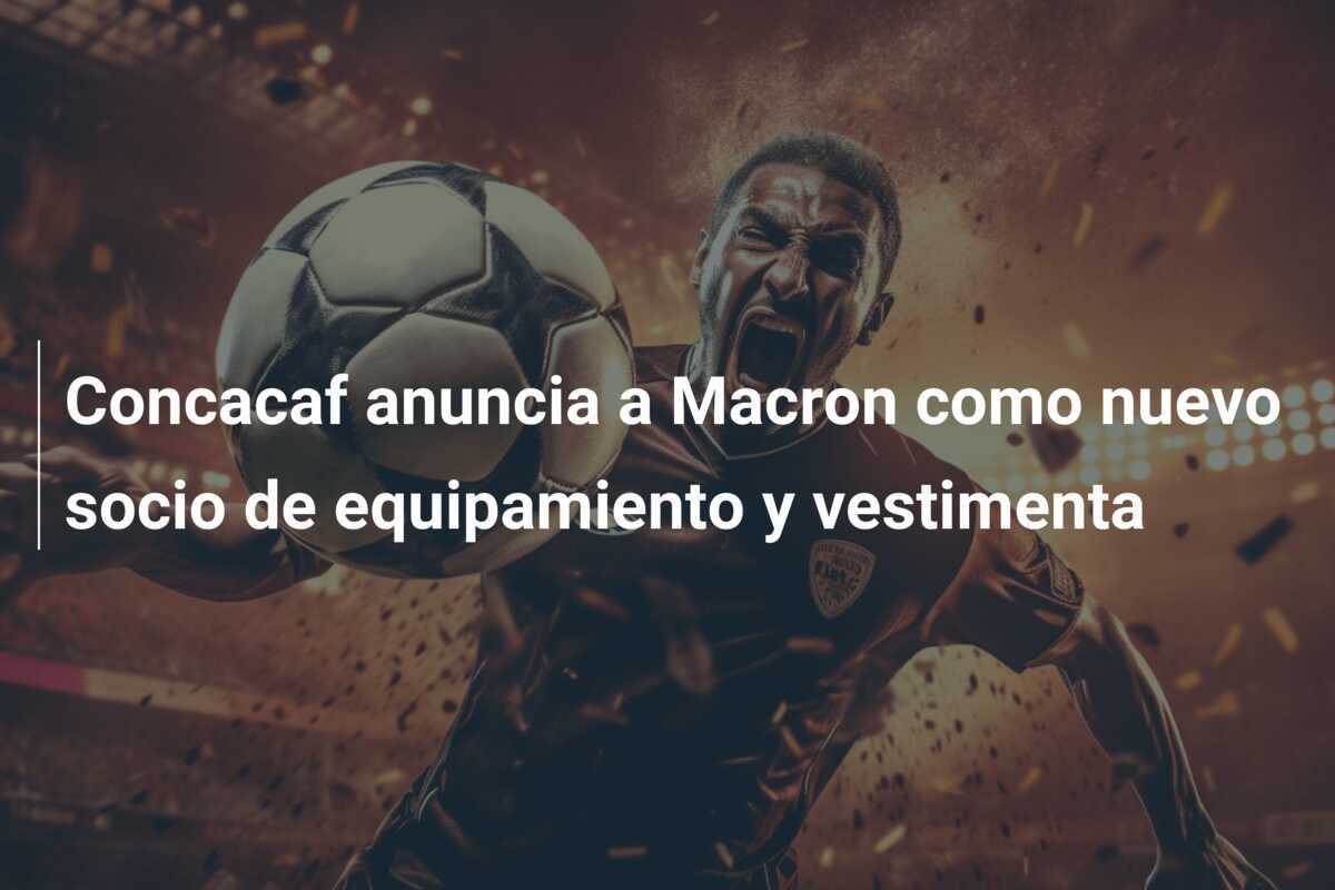 Concacaf anuncia a Macron como nuevo socio de equipamiento y vestimenta
