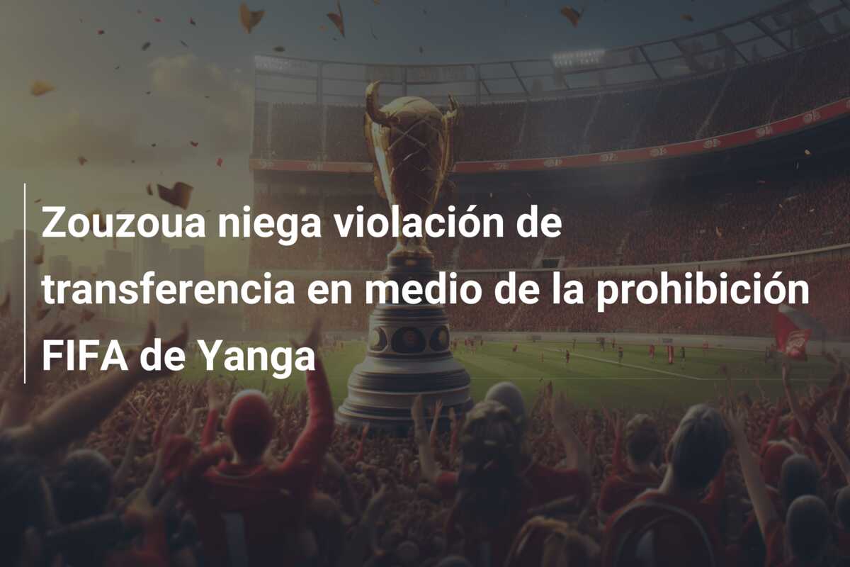 Zouzoua niega violación de transferencia en medio de la prohibición FIFA de Yanga