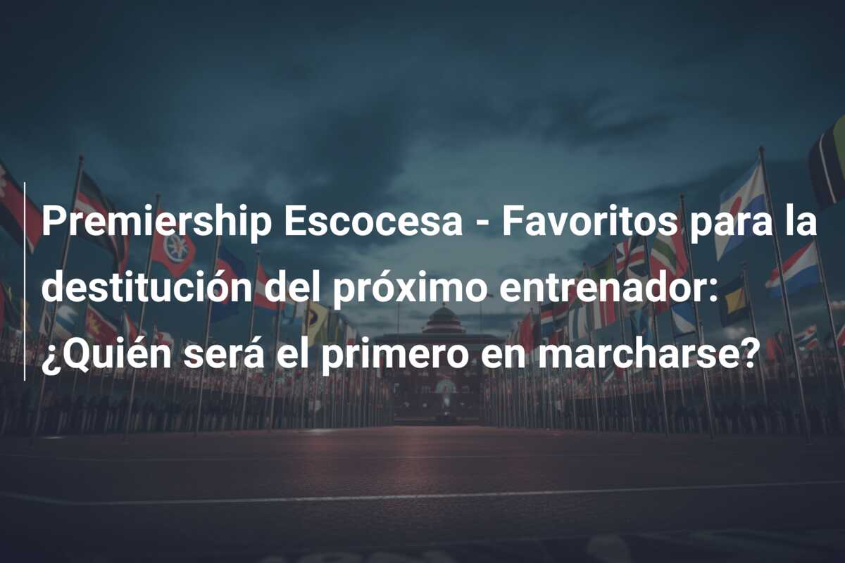 Premiership Escocesa – Favoritos para la destitución del próximo entrenador: ¿Quién será el primero en marcharse?