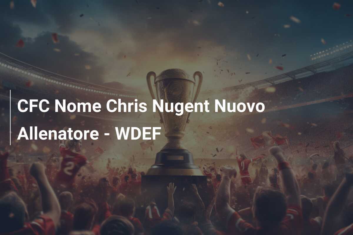 CFC Nome Chris Nugent Nuovo Allenatore - WDEF