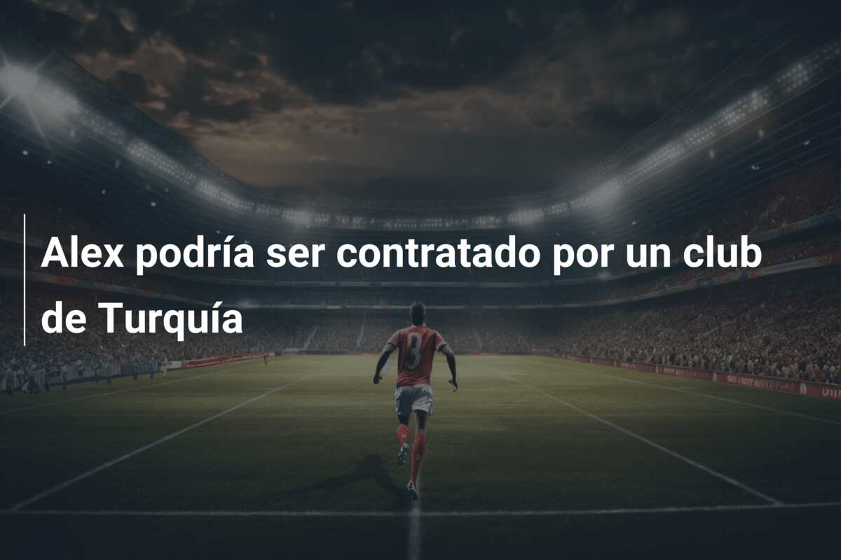 Alex podría ser contratado por un club de Turquía