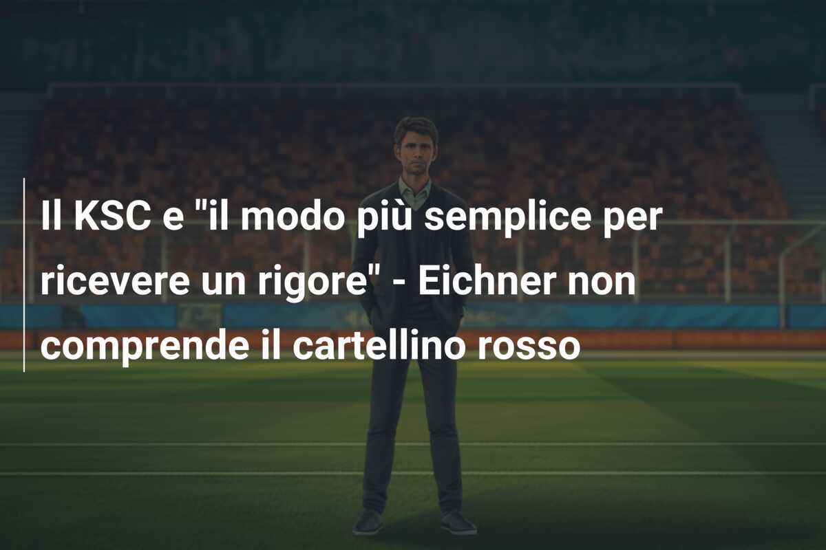 Il KSC e "il modo più semplice per ricevere un rigore" - Eichner non comprende il cartellino rosso