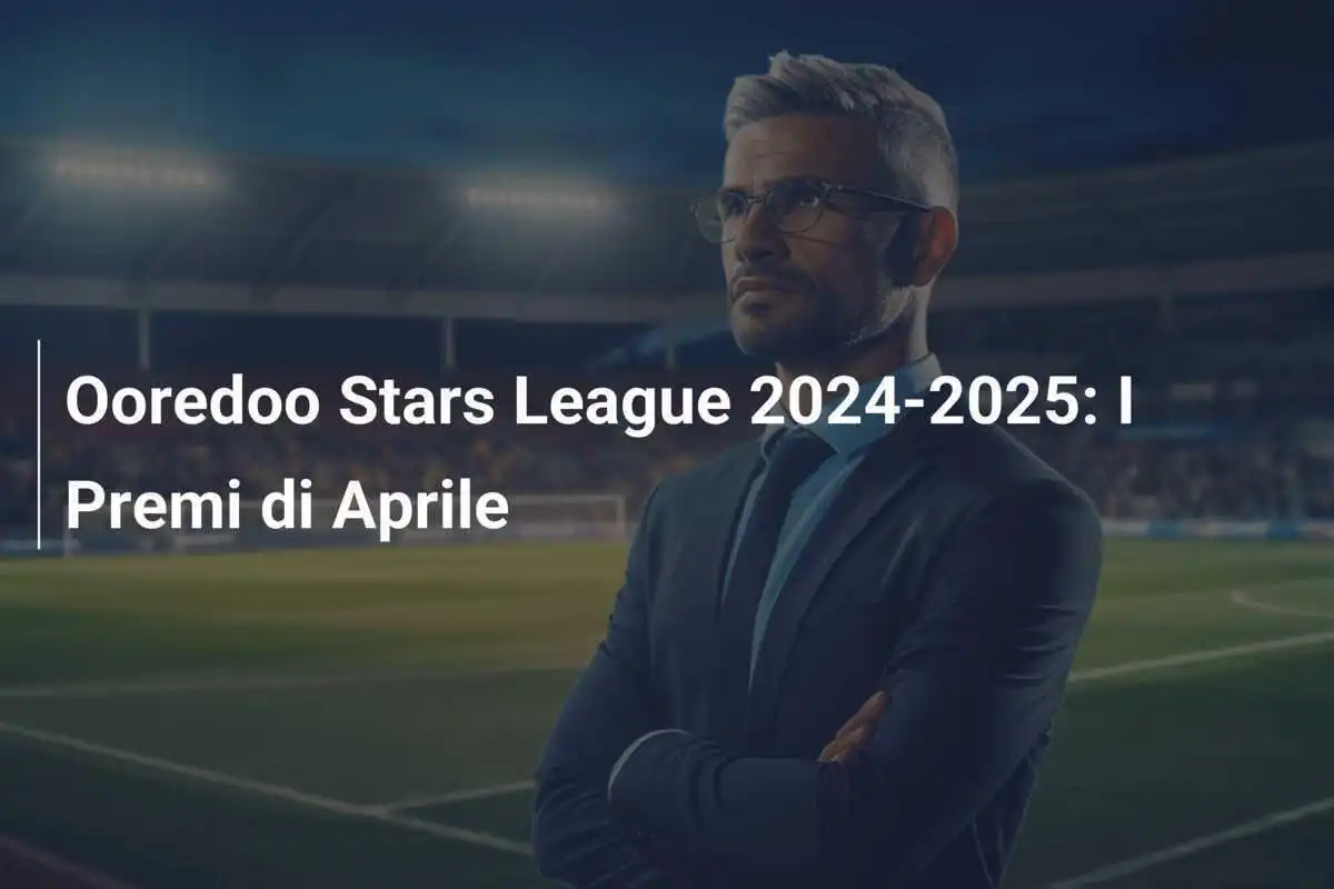 Ooredoo Stars League 2024-2025: I Premi di Aprile