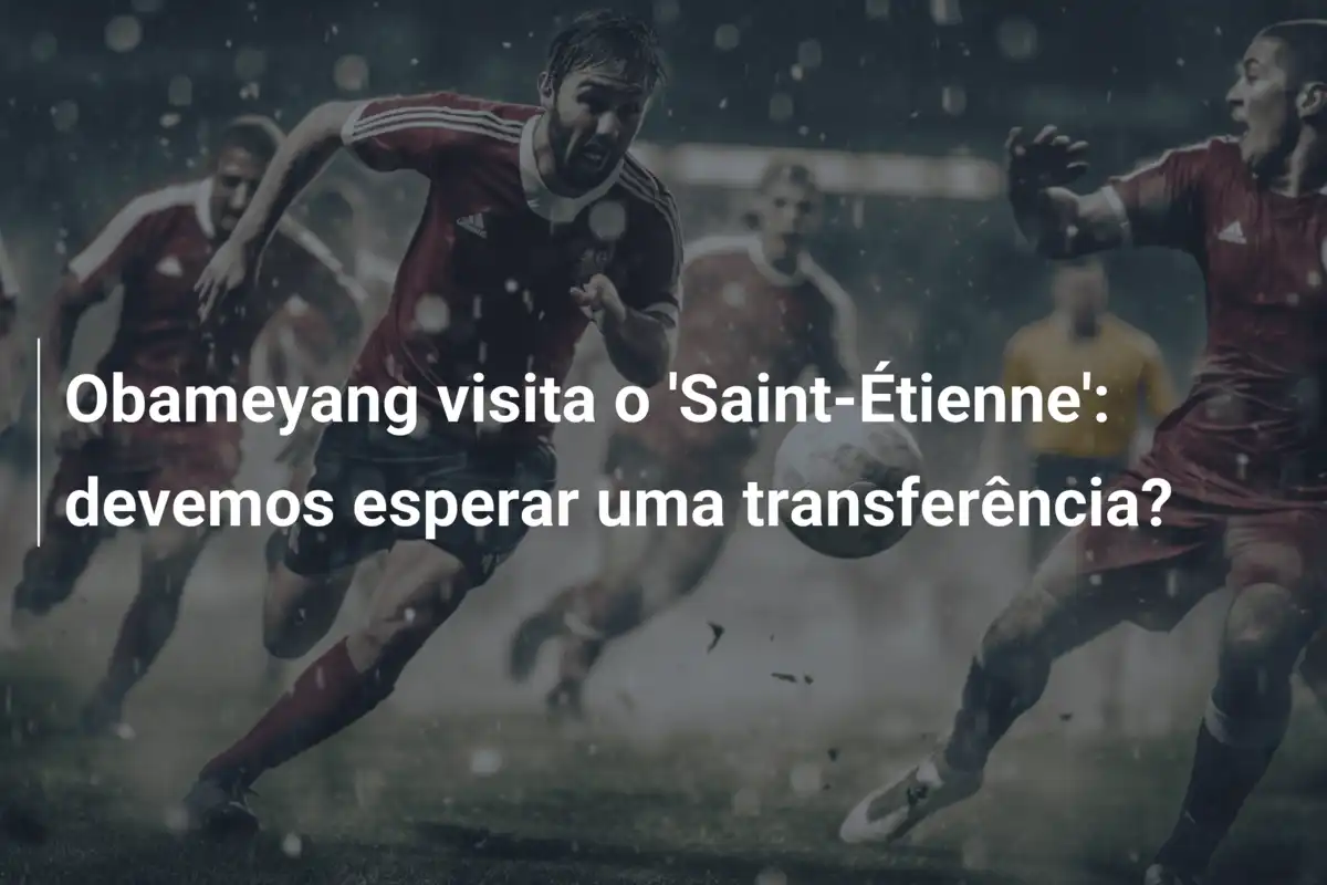 Obameyang visita o 'Saint-Étienne': devemos esperar uma transferência?
