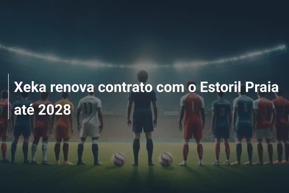 Xeka renova contrato com o Estoril Praia até 2028