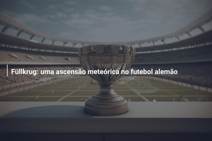 Füllkrug: uma ascensão meteórica no futebol alemão