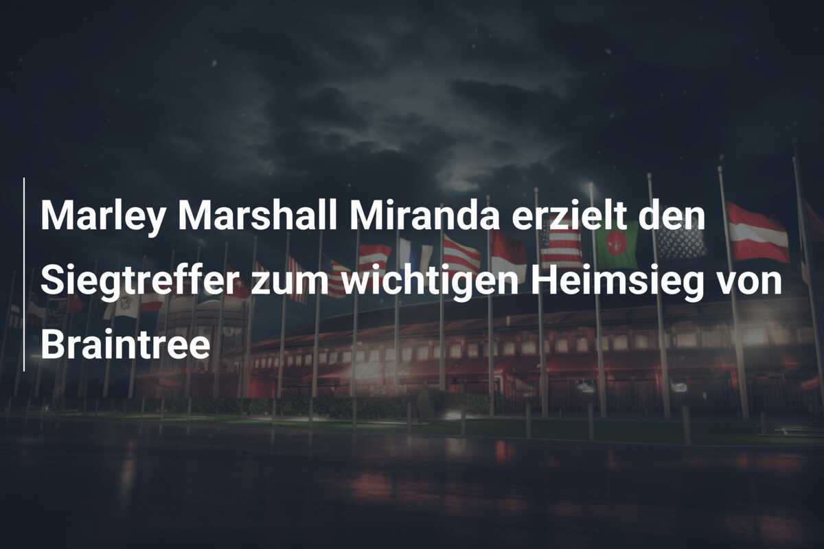 Marley Marshall Miranda erzielt den Siegtreffer zum wichtigen Heimsieg von Braintree