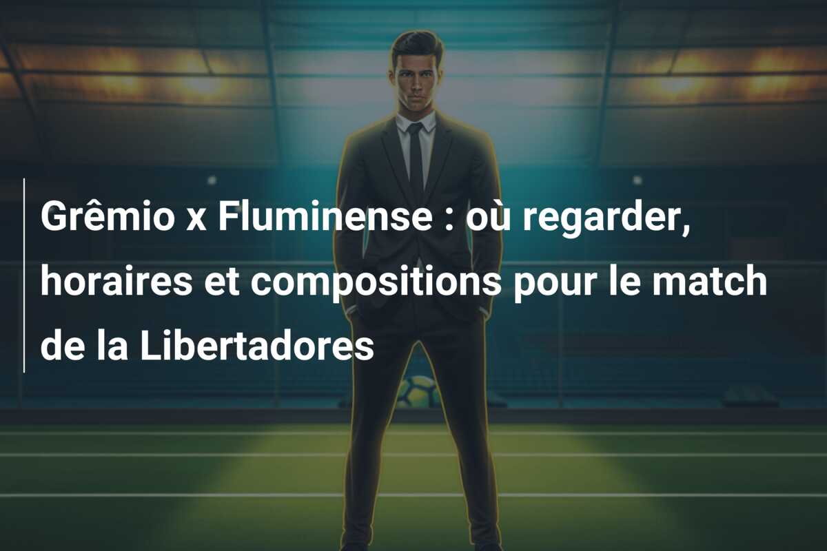 Grêmio x Fluminense : où regarder, horaires et compositions pour le match de la Libertadores