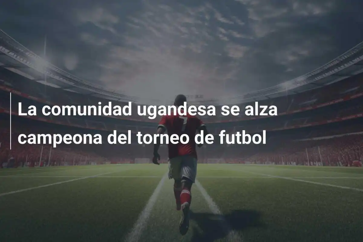 La comunidad ugandesa se alza campeona del torneo de futbol