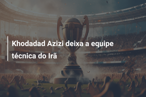 Khodadad Azizi deixa a equipe técnica do Irã