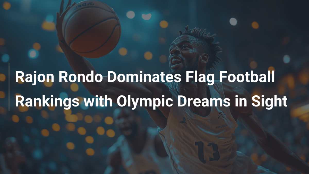 Rajon Rondo Dominates Flag Football Rankings with Olympic Dreams in ...