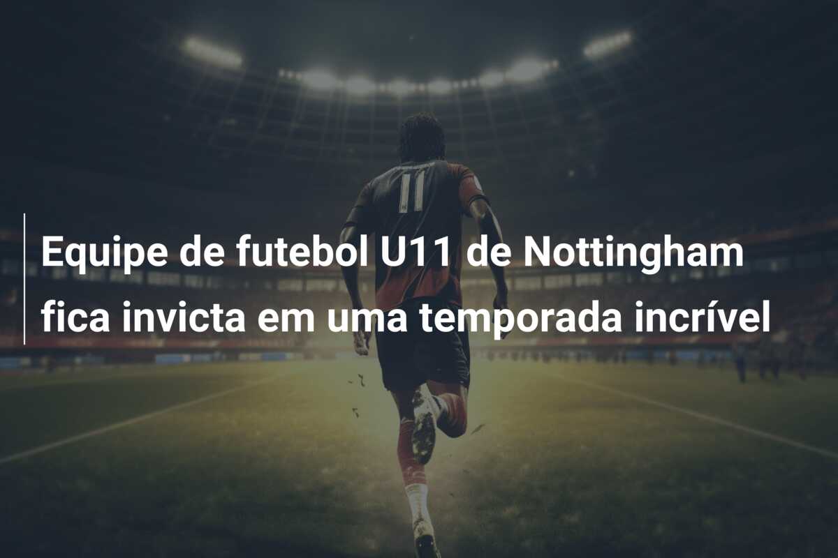 Equipe de futebol U11 de Nottingham fica invicta em uma temporada incrível