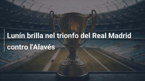 Lunín brilla nel trionfo del Real Madrid contro l'Alavés