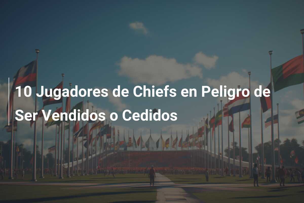 10 Jugadores de Chiefs en Peligro de Ser Vendidos o Cedidos