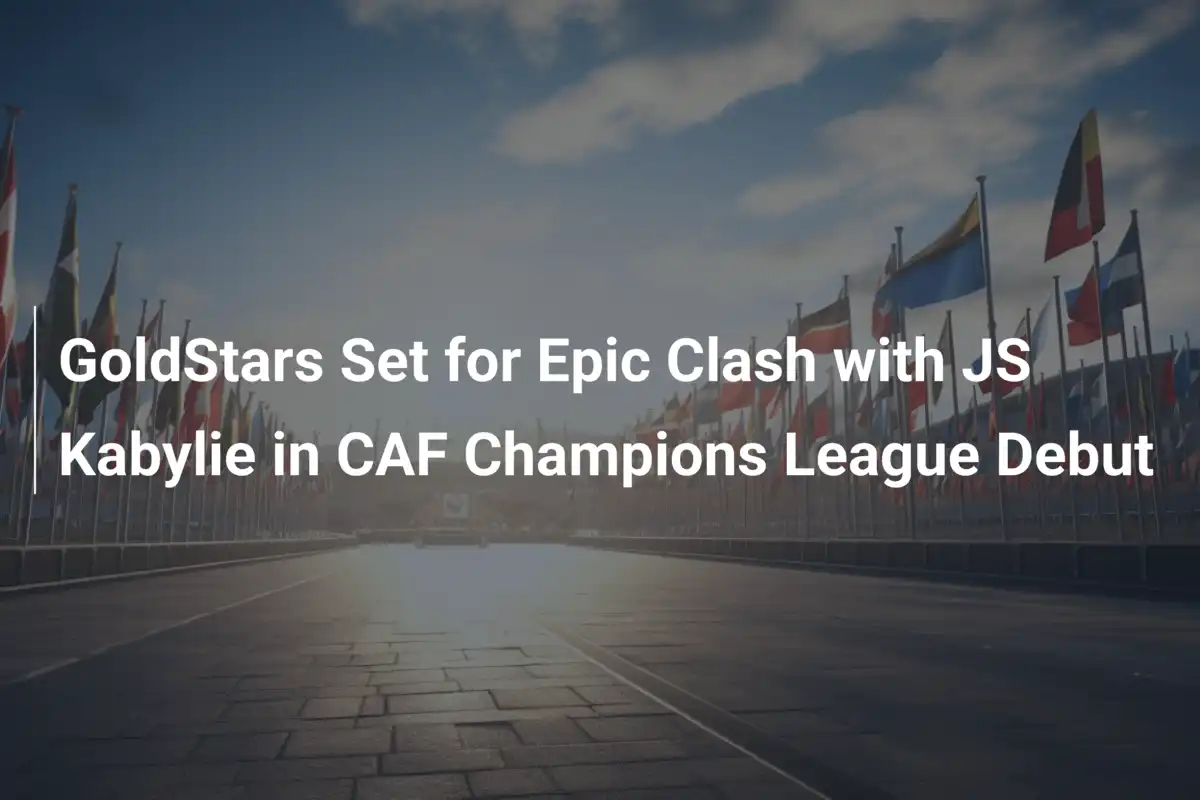 골드스타즈, JS 카빌리에와 CAF 챔피언스 리그 데뷔전 격돌