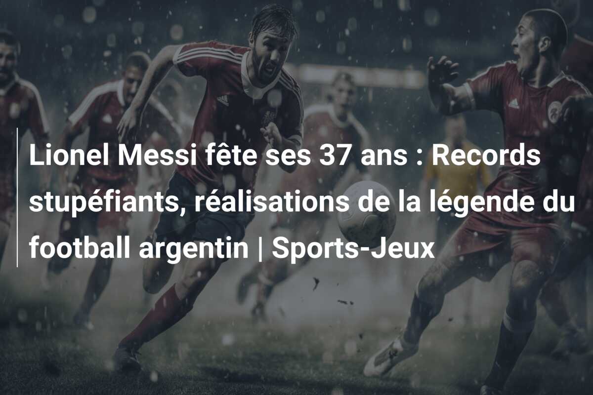 Lionel Messi fête ses 37 ans : Records stupéfiants, réalisations de la légende du football argentin | Sports-Jeux