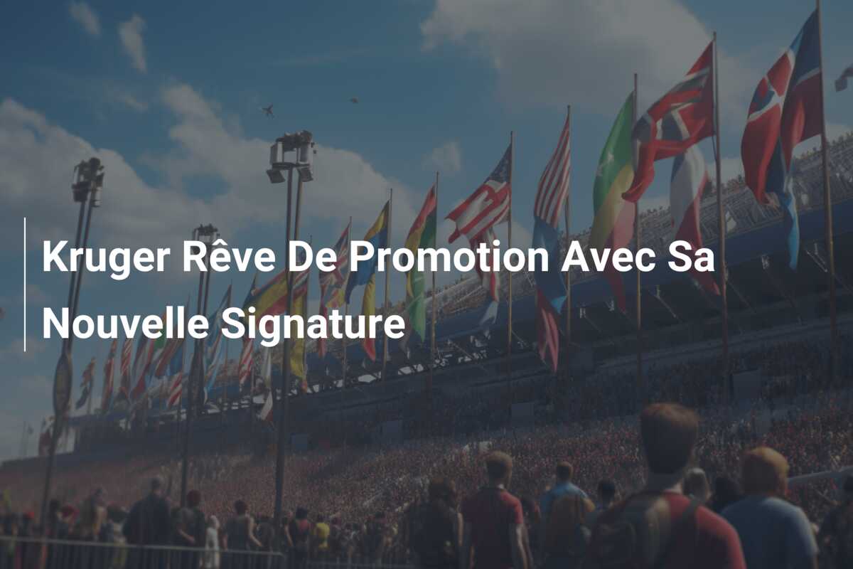 Kruger Rêve De Promotion Avec Sa Nouvelle Signature