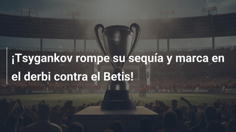 ¡Tsygankov rompe su sequía y marca en el derbi contra el Betis!