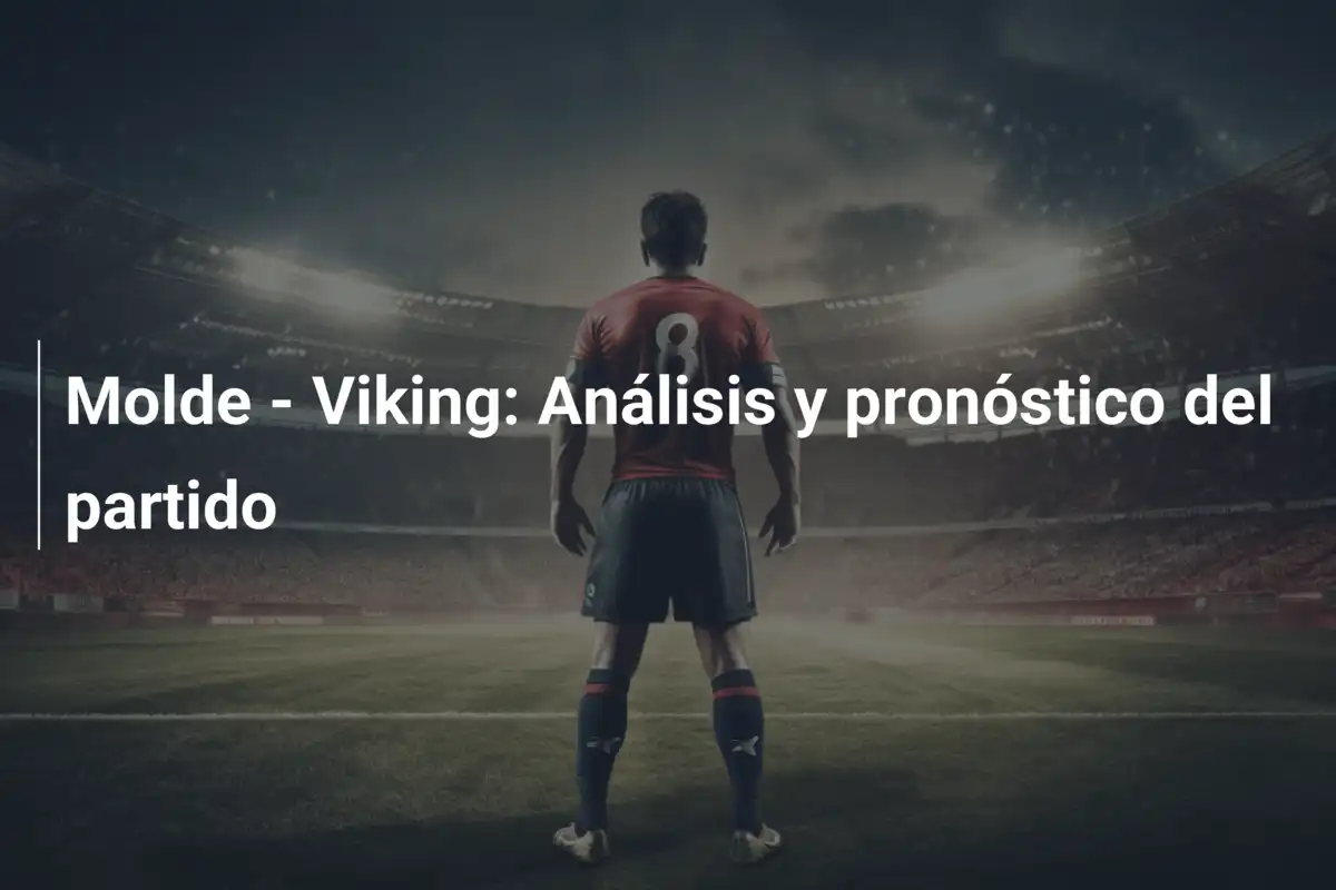 Molde - Viking: Análisis y pronóstico del partido