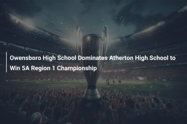 Owensboro High School Dominates Atherton High School to Win 5A Region 1 Championship