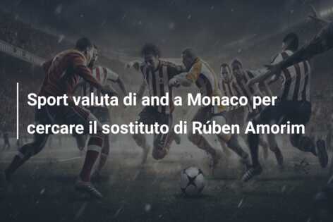 Sport valuta di and a Monaco per cercare il sostituto di Rúben Amorim