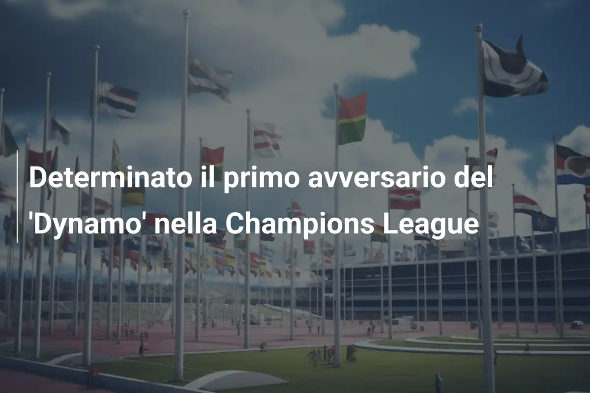 Determinato il primo avversario del 'Dynamo' nella Champions League