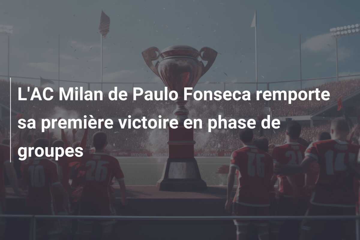 L'AC Milan de Paulo Fonseca remporte sa première victoire en phase de groupes