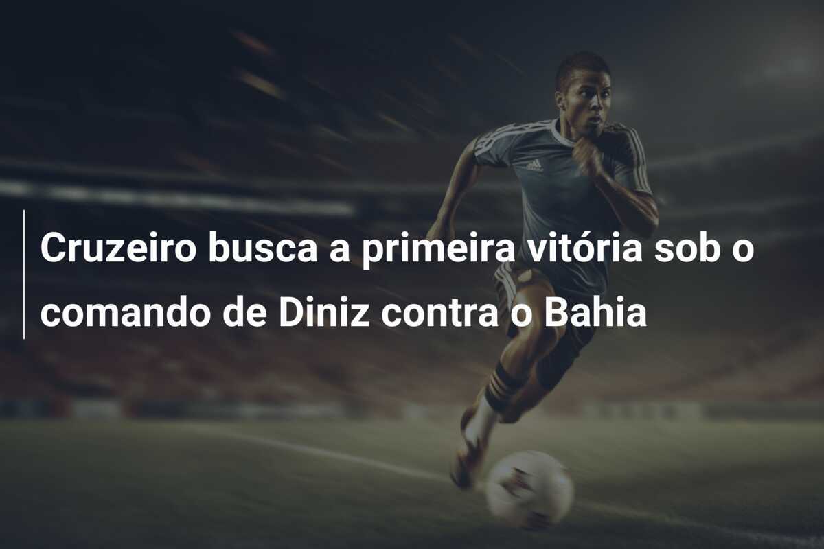 Cruzeiro busca a primeira vitória sob o comando de Diniz contra o Bahia