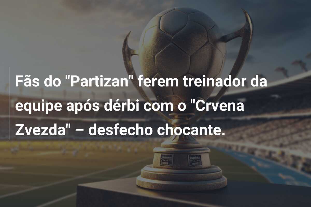 Fãs do "Partizan" ferem treinador da equipe após dérbi com o "Crvena Zvezda" – desfecho chocante.