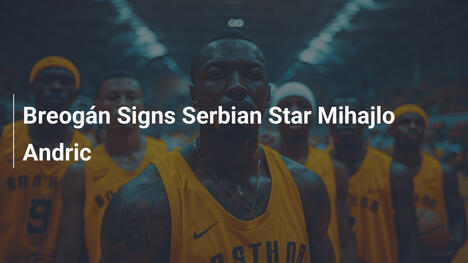 Breogán verpflichtet serbischen Star Mihajlo Andric