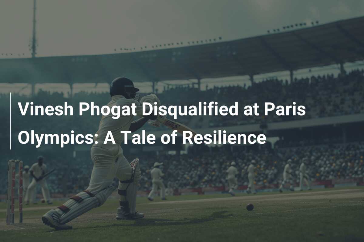 Vinesh Phogat Disqualified at Paris Olympics: A Tale of Resilience ...