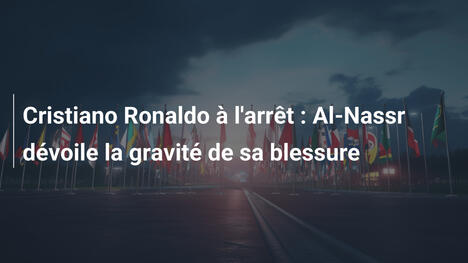 Cristiano Ronaldo à l'arrêt : Al-Nassr dévoile la gravité de sa blessure