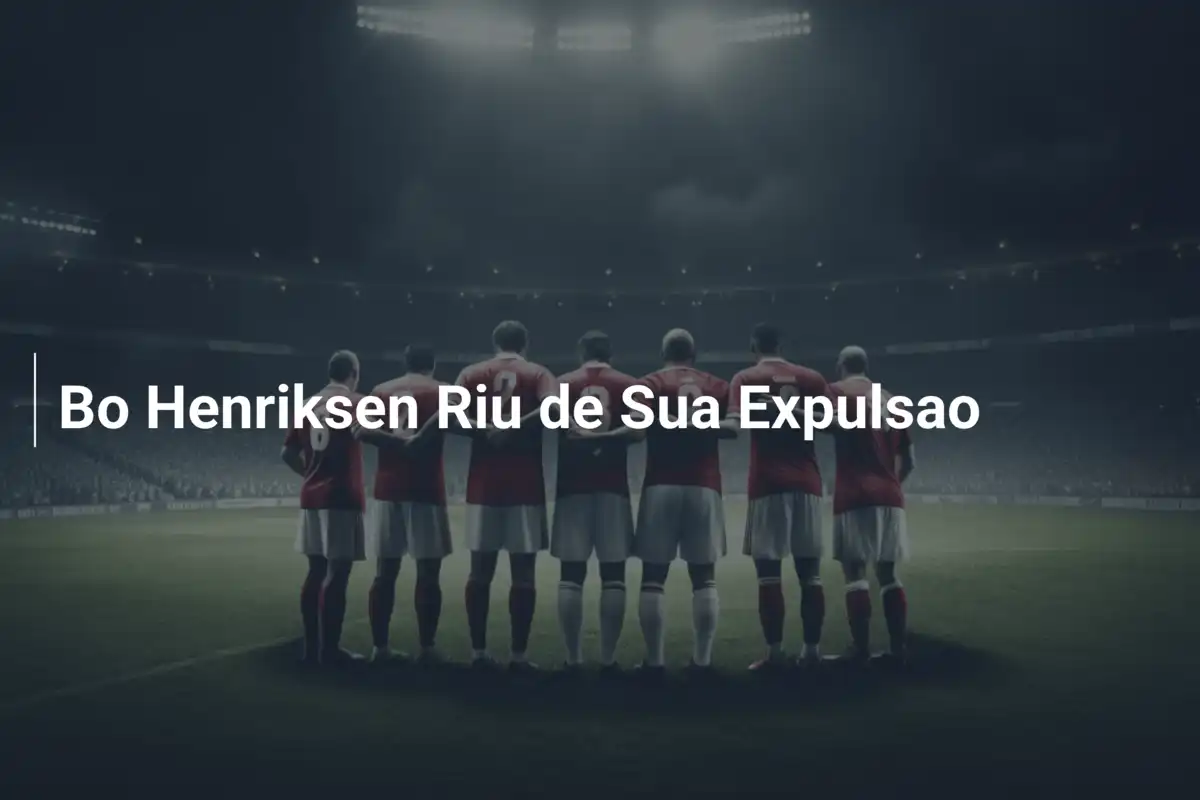 Bo Henriksen Riu de Sua Expulsao