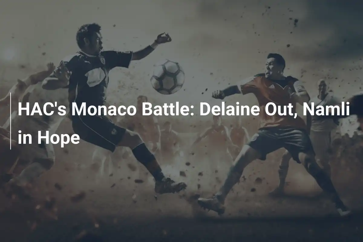 HAC contro il Monaco: Delaine out, speranze su Namli