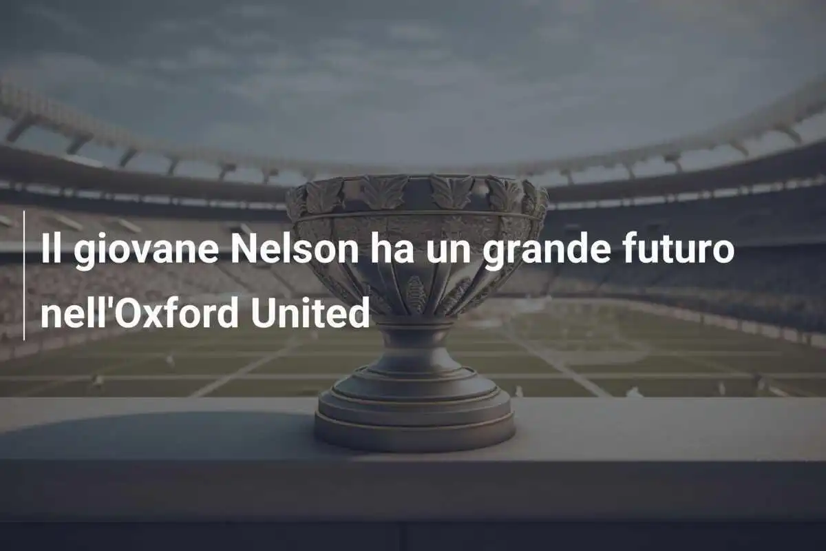 Il giovane Nelson ha un grande futuro nell'Oxford United