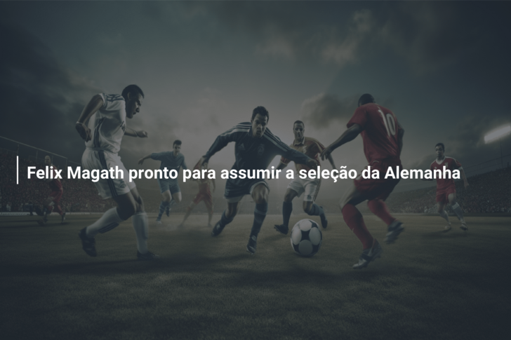 Felix Magath pronto para assumir a seleção da Alemanha