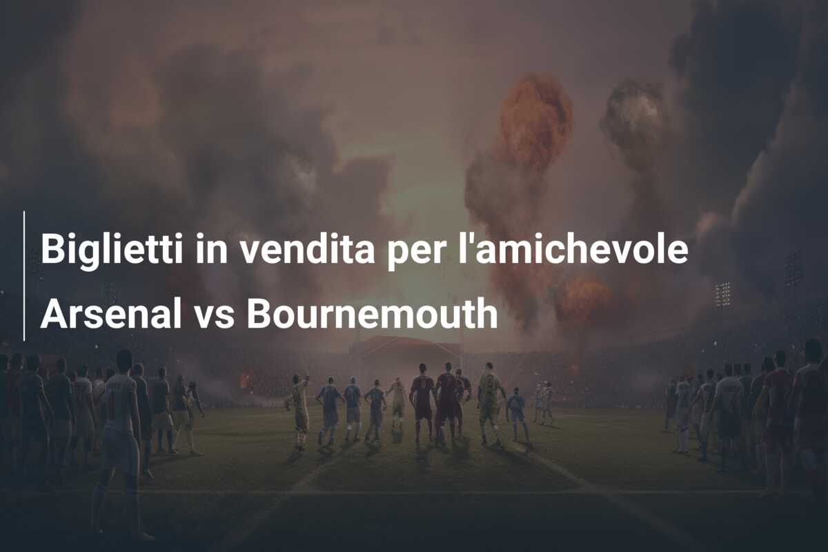 Biglietti in vendita per l’amichevole Arsenal vs Bournemouth
