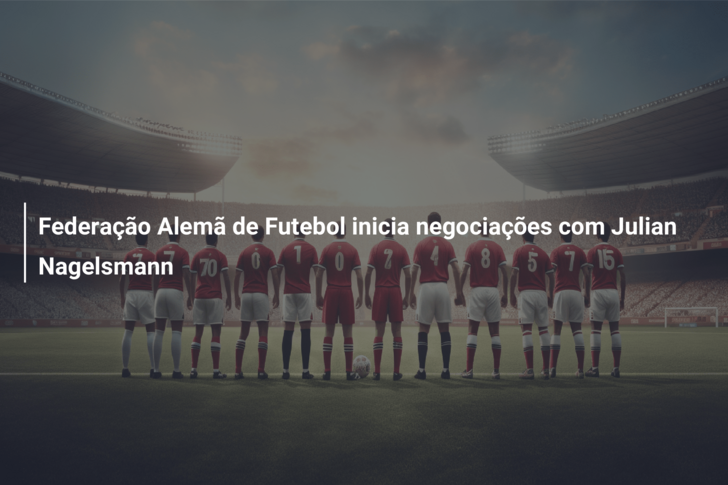 Federação Alemã de Futebol inicia negociações com Julian Nagelsmann