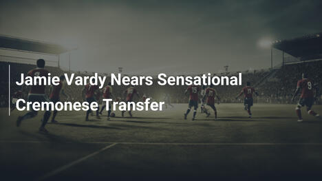 Jamie Vardy na progu sensacyjnego transferu do Cremonese