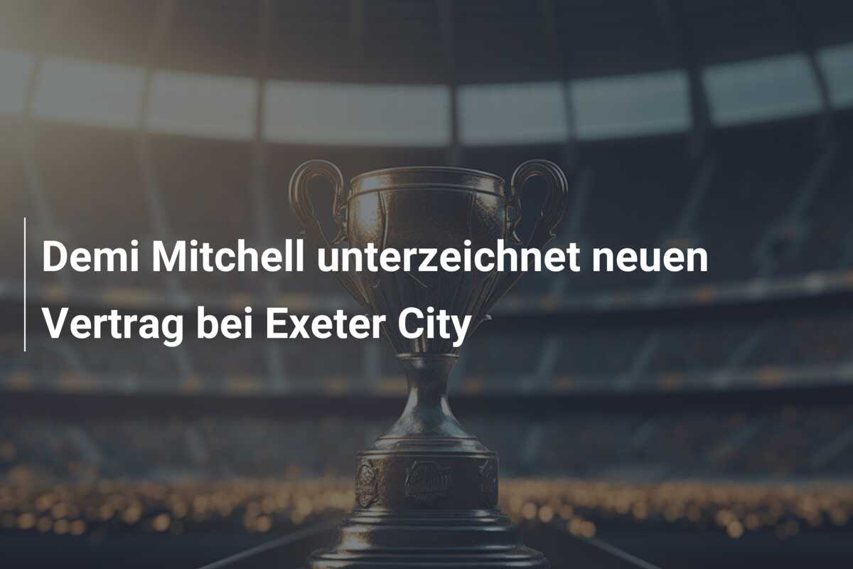 Demi Mitchell unterzeichnet neuen Vertrag bei Exeter City