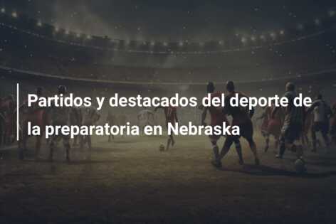 Partidos y destacados del deporte de la preparatoria en Nebraska