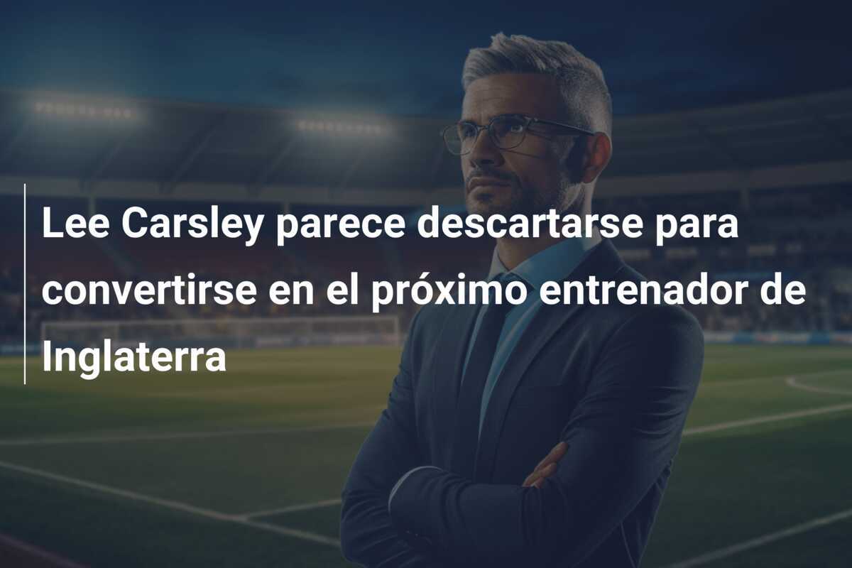 Lee Carsley parece descartarse para convertirse en el próximo entrenador de Inglaterra