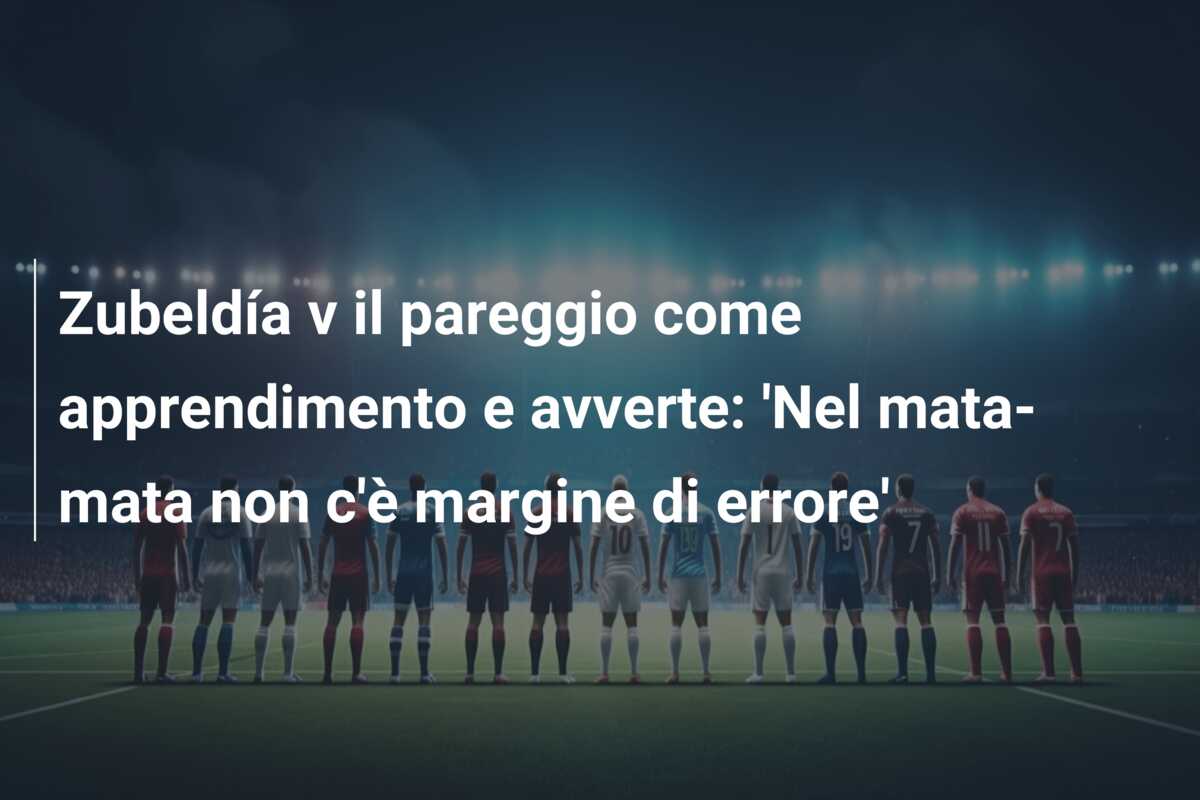 Zubeldía v il pareggio come apprendimento e avverte: ‘Nel mata-mata non c’è margine di errore’