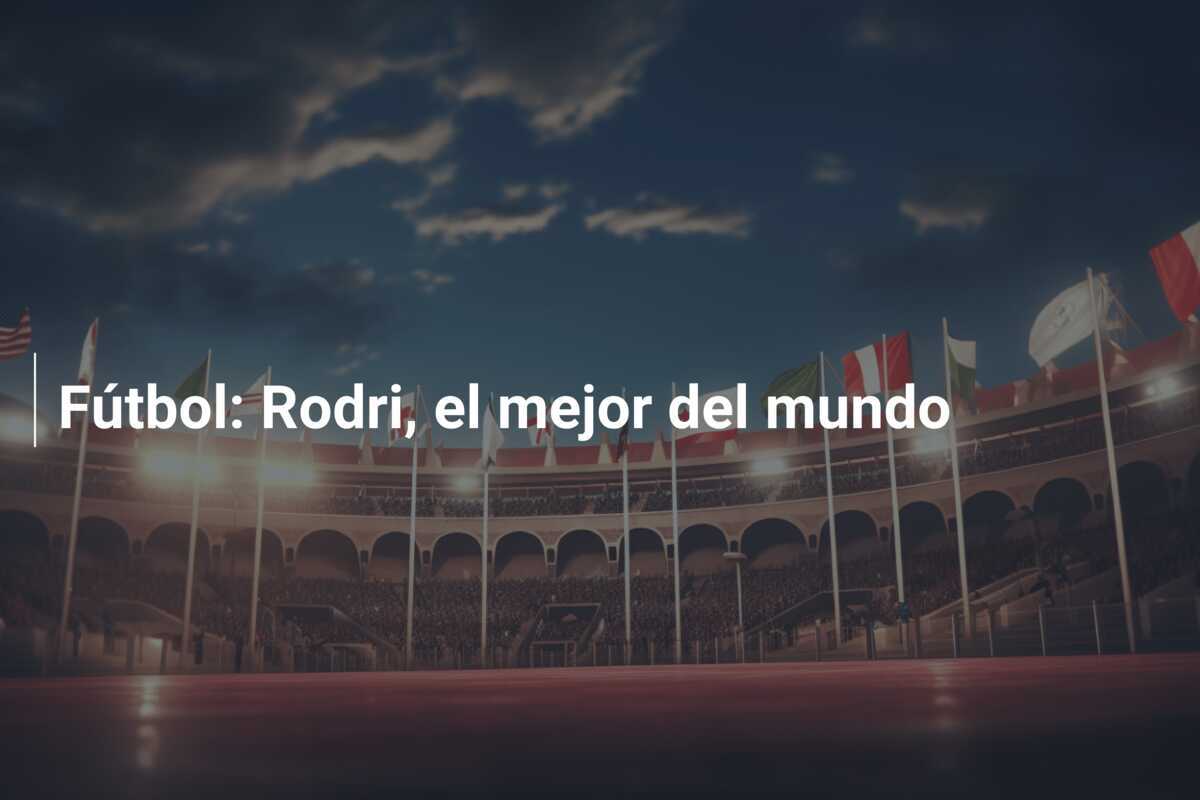 Fútbol: Rodri, el mejor del mundo