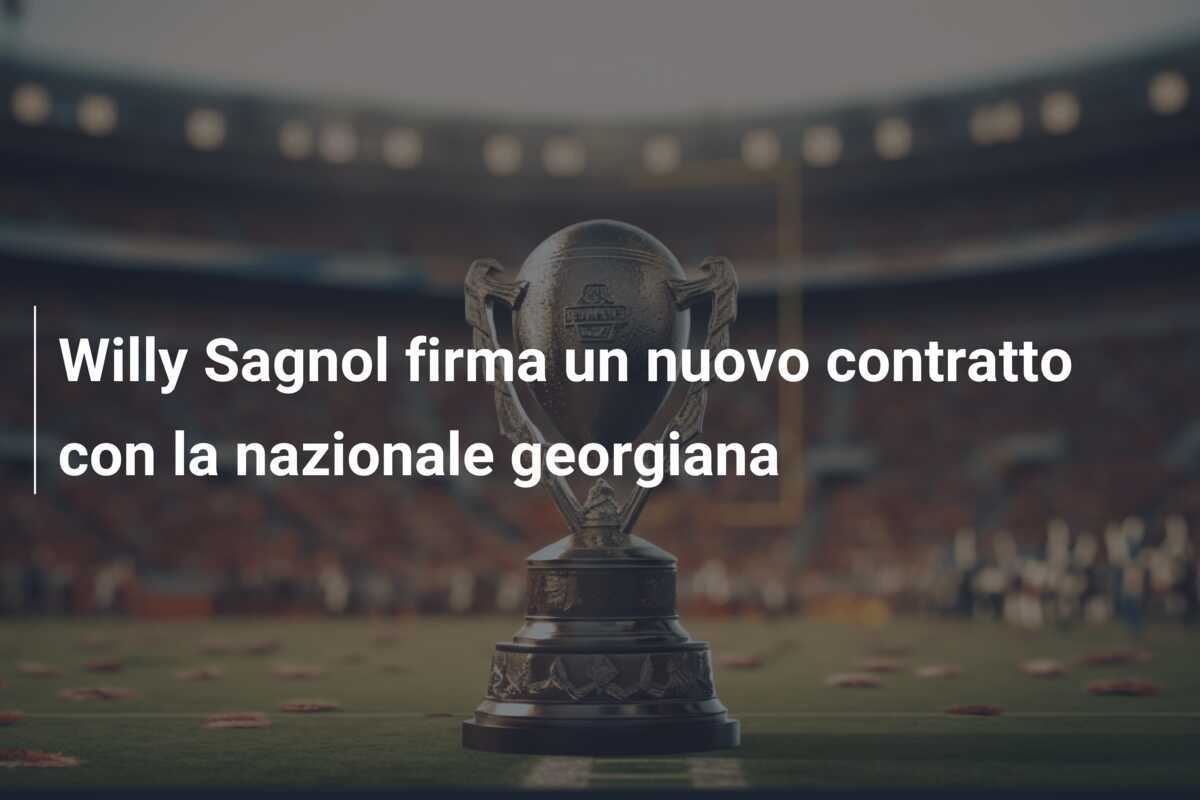 Willy Sagnol firma un nuovo contratto con la nazionale georgiana