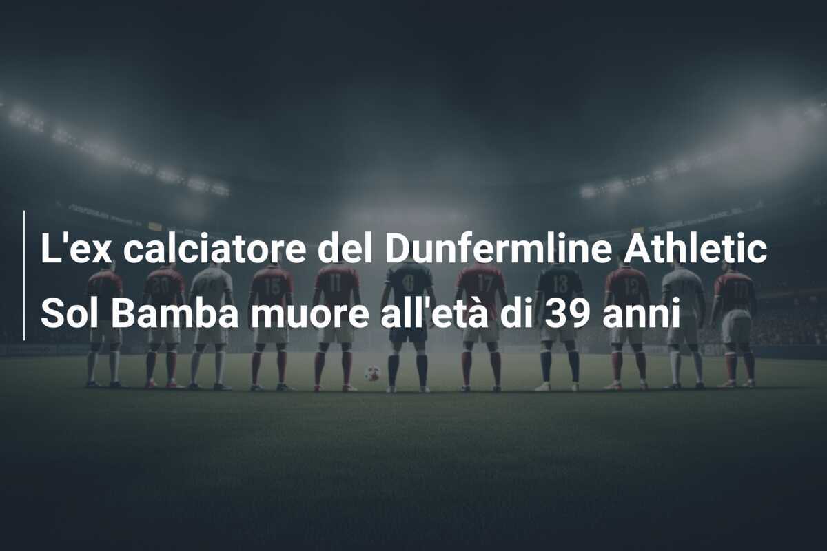 L’ex calciatore del Dunfermline Athletic Sol Bamba muore all’età di 39 anni