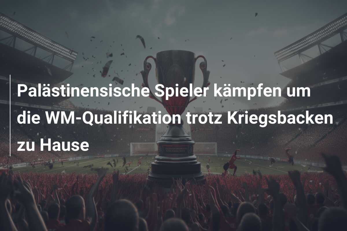 Palästinensische Spieler kämpfen um die WM-Qualifikation trotz Kriegsbacken zu Hause