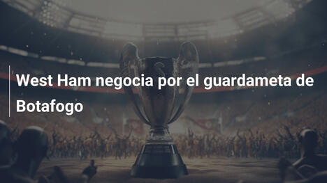 West Ham negocia por el guardameta de Botafogo